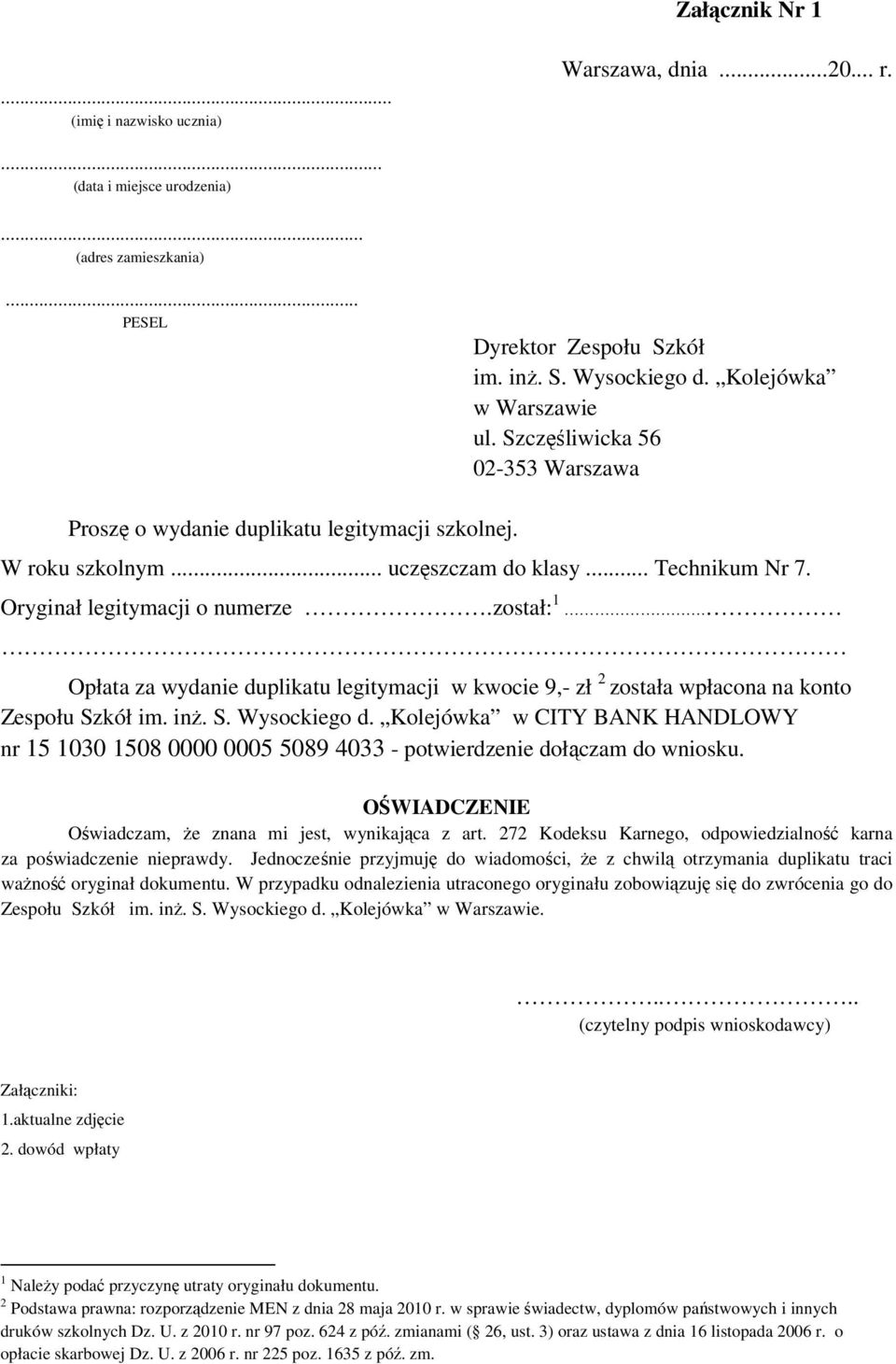 został: 1. Opłata za wydanie duplikatu legitymacji w kwocie 9,- zł 2 została wpłacona na konto Zespołu Szkół im. inż. S. Wysockiego d.