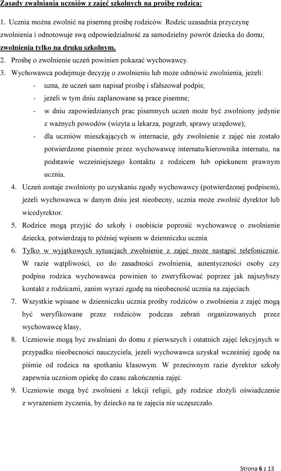 Prośbę o zwolnienie uczeń powinien pokazać wychowawcy. 3.