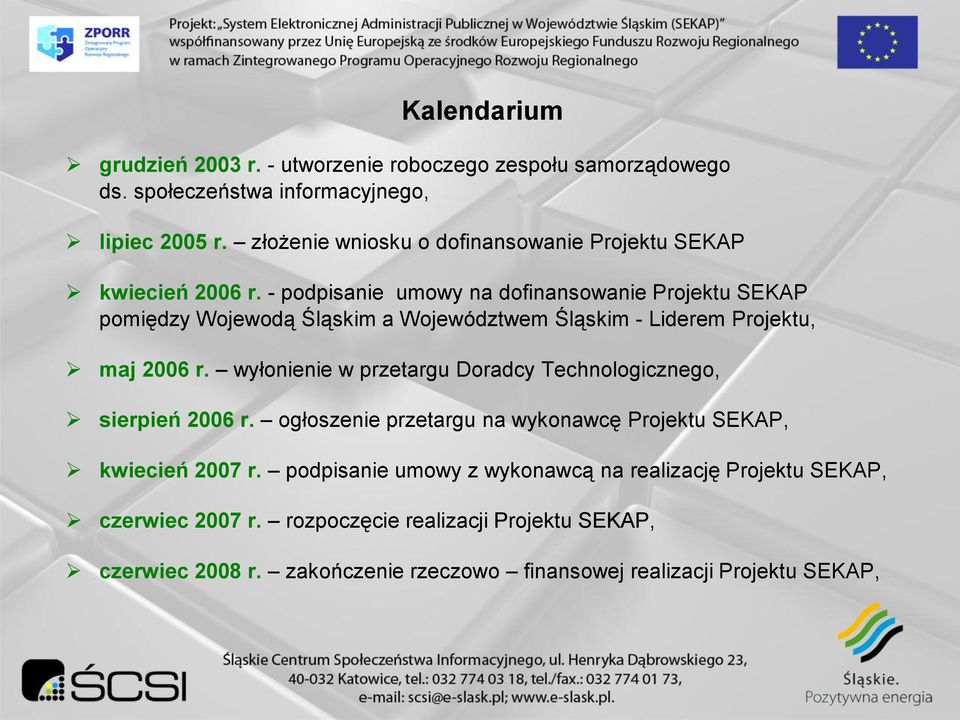 - podpisanie umowy na dofinansowanie Projektu SEKAP pomiędzy Wojewodą Śląskim a Województwem Śląskim - Liderem Projektu, maj 2006 r.