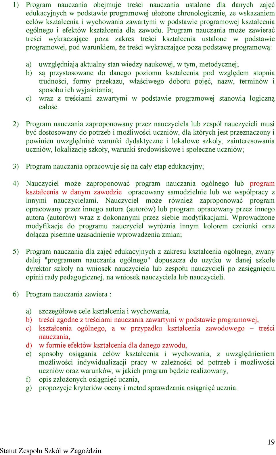 Program nauczania może zawierać treści wykraczające poza zakres treści kształcenia ustalone w podstawie programowej, pod warunkiem, że treści wykraczające poza podstawę programową: a) uwzględniają