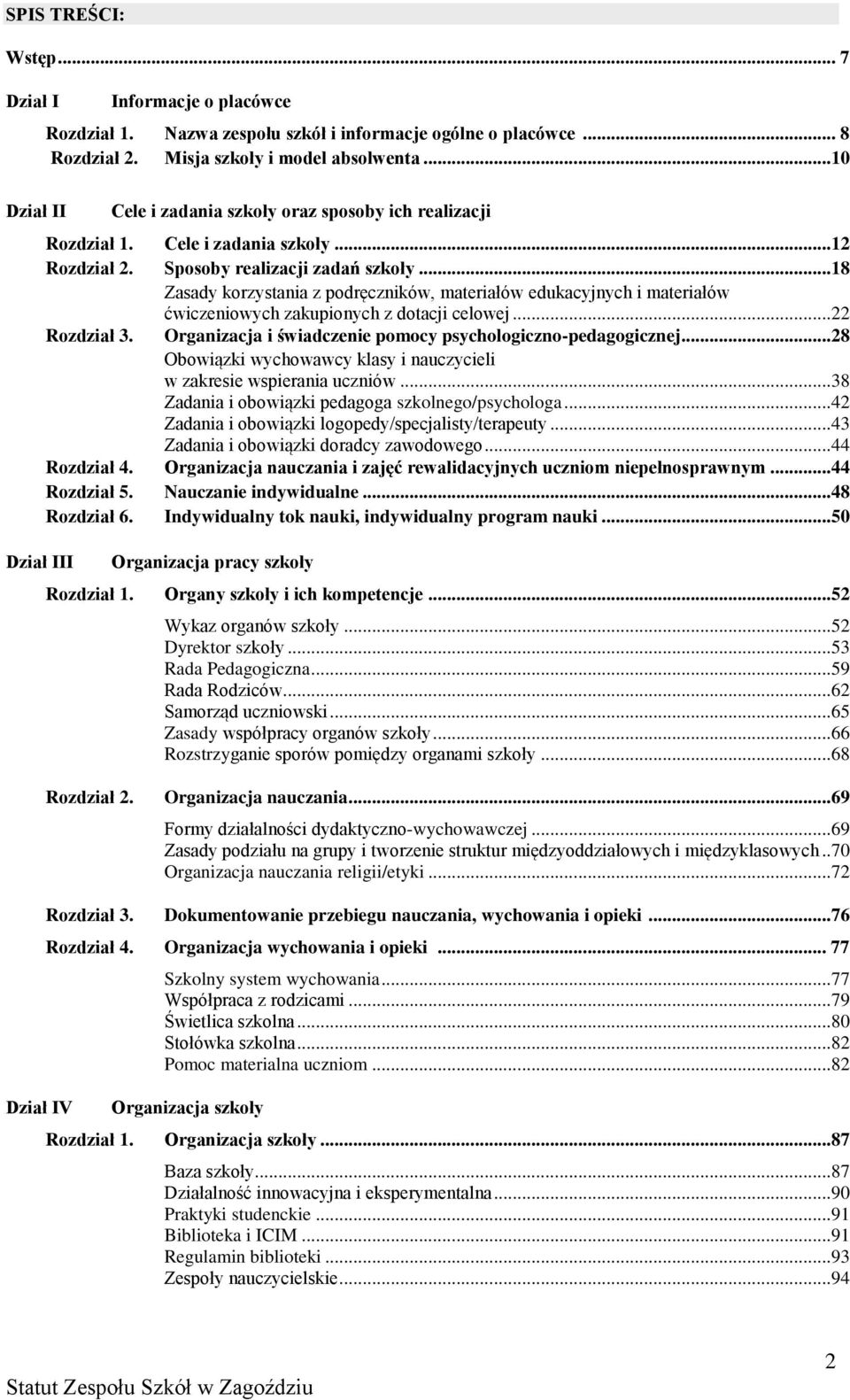 ..18 Zasady korzystania z podręczników, materiałów edukacyjnych i materiałów ćwiczeniowych zakupionych z dotacji celowej...22 Rozdział 3. Organizacja i świadczenie pomocy psychologiczno-pedagogicznej.