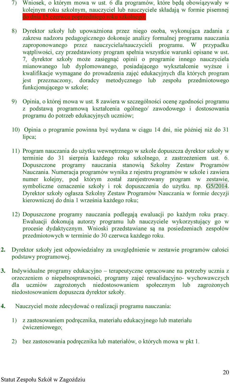 upoważniona przez niego osoba, wykonująca zadania z zakresu nadzoru pedagogicznego dokonuje analizy formalnej programu nauczania zaproponowanego przez nauczyciela/nauczycieli programu.