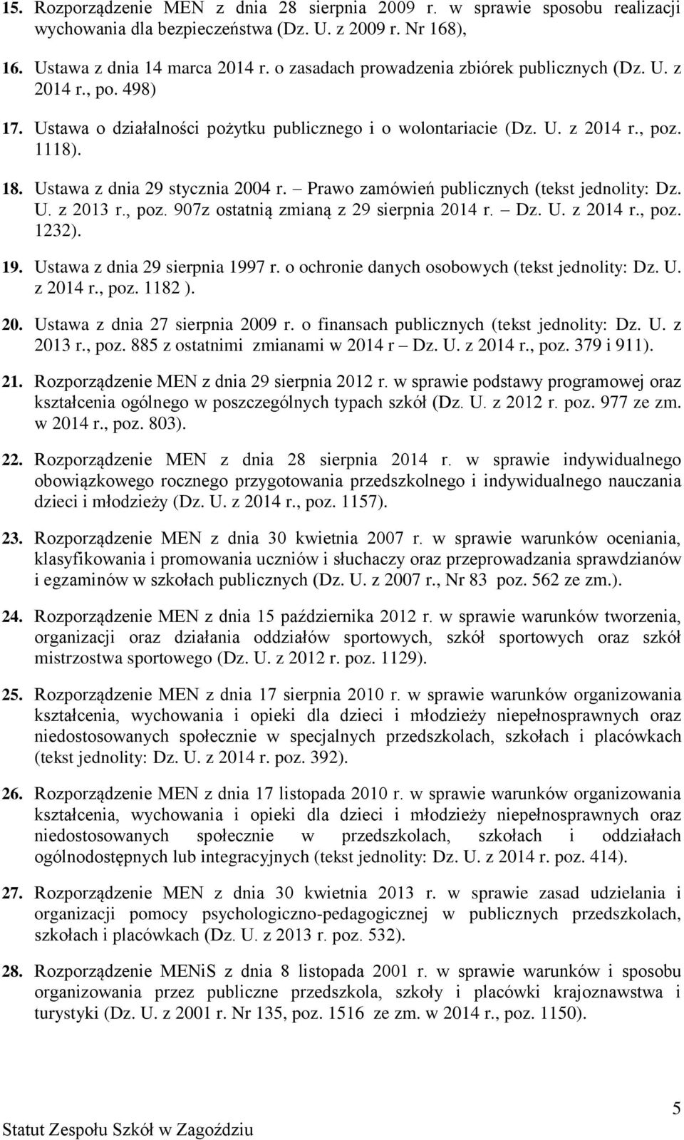 Ustawa z dnia 29 stycznia 2004 r. Prawo zamówień publicznych (tekst jednolity: Dz. U. z 2013 r., poz. 907z ostatnią zmianą z 29 sierpnia 2014 r. Dz. U. z 2014 r., poz. 1232). 19.