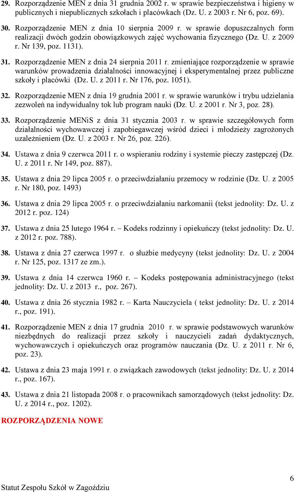 Rozporządzenie MEN z dnia 24 sierpnia 2011 r. zmieniające rozporządzenie w sprawie warunków prowadzenia działalności innowacyjnej i eksperymentalnej przez publiczne szkoły i placówki (Dz. U. z 2011 r.