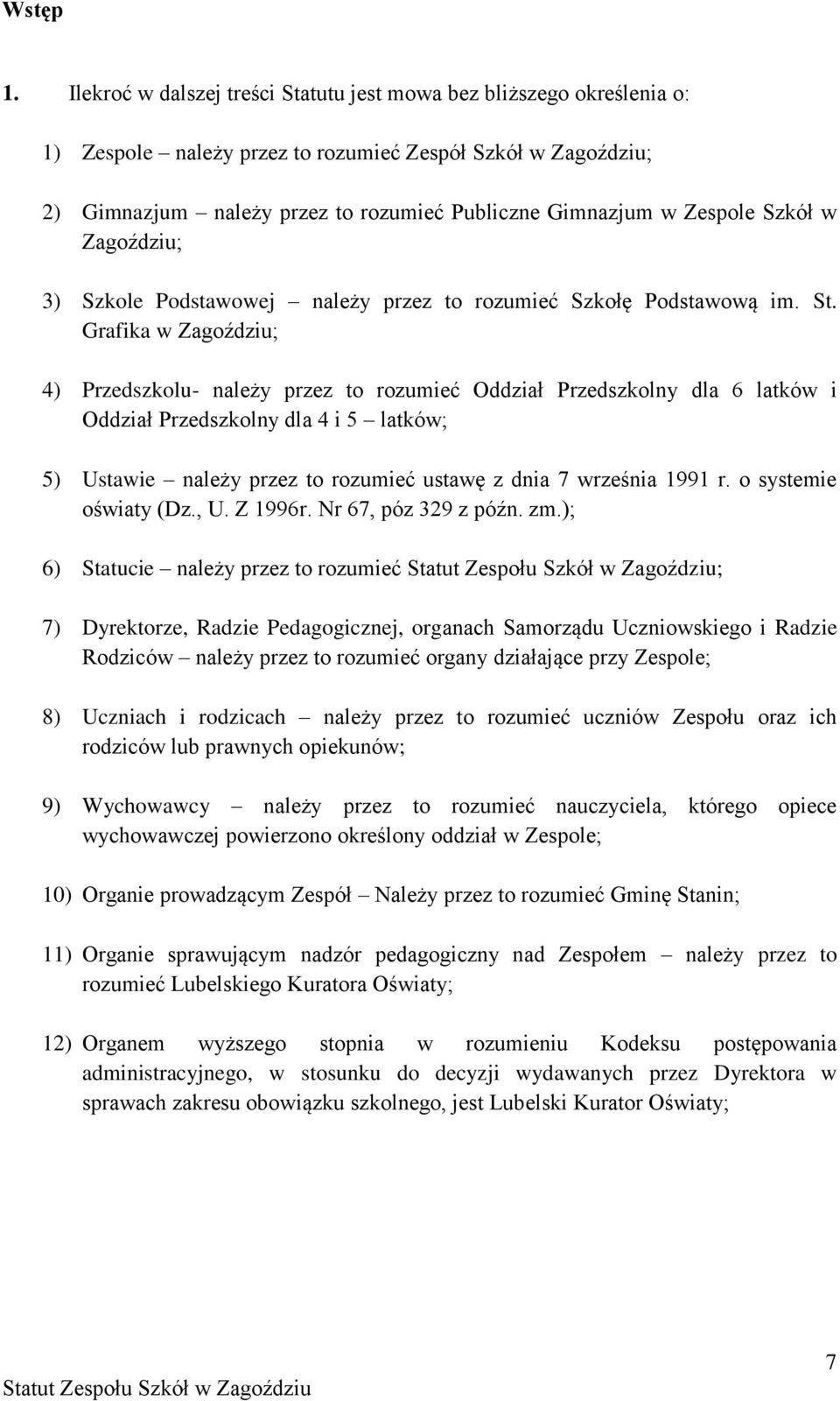 Zespole Szkół w Zagoździu; 3) Szkole Podstawowej należy przez to rozumieć Szkołę Podstawową im. St.