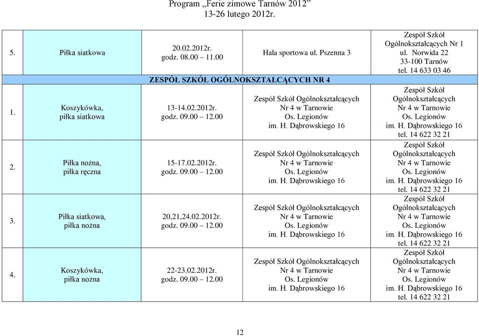 Dąbrowskiego 16 Ogólnokształcących Nr 4 w Tarnowie Os. Legionów im. H. Dąbrowskiego 16 Ogólnokształcących Nr 4 w Tarnowie Os. Legionów im. H. Dąbrowskiego 16 Ogólnokształcących Nr 4 w Tarnowie Os. Legionów im. H. Dąbrowskiego 16 Ogólnokształcących Nr 1 ul.