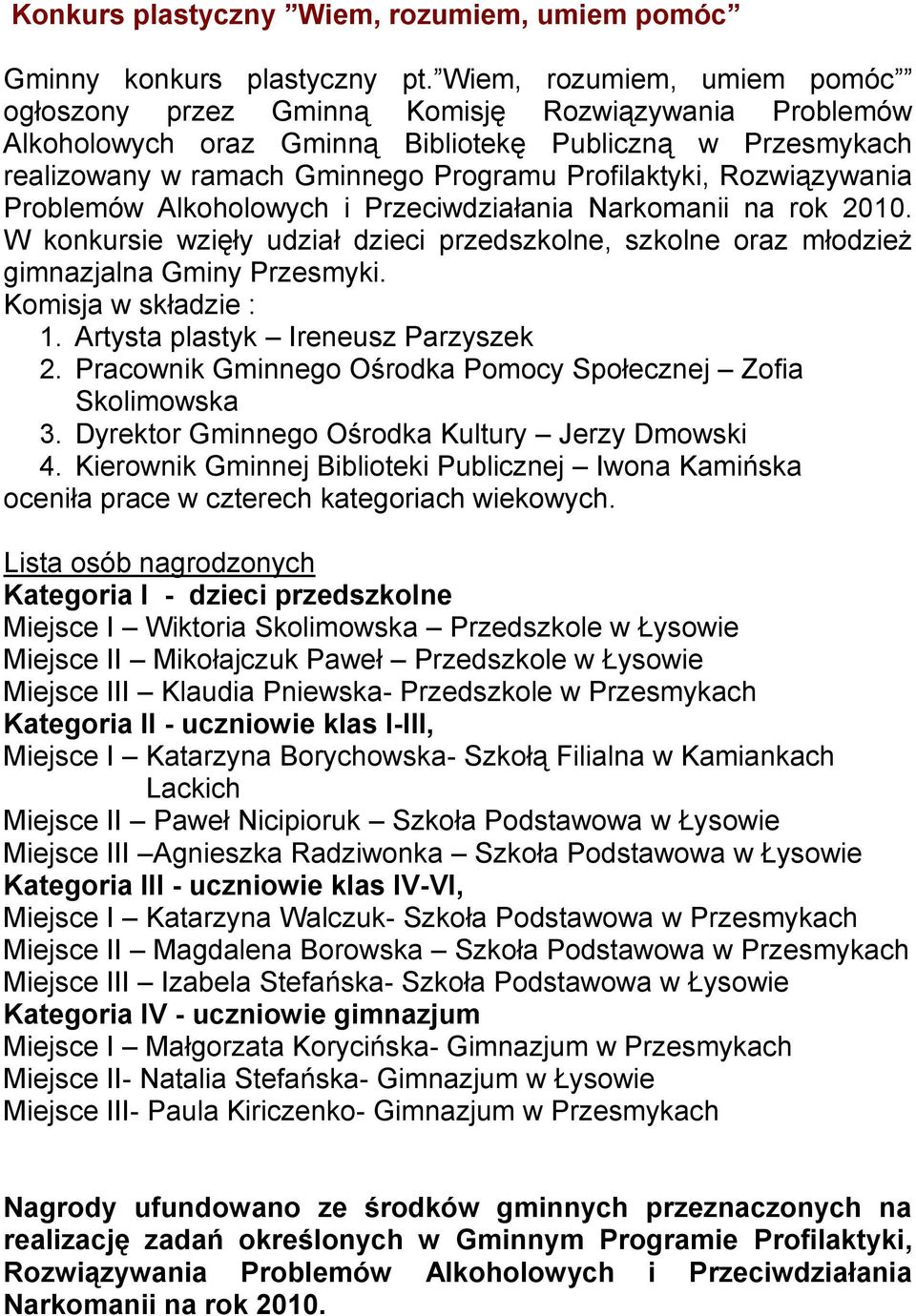 Rozwiązywania Problemów Alkoholowych i Przeciwdziałania Narkomanii na rok 2010. W konkursie wzięły udział dzieci przedszkolne, szkolne oraz młodzież gimnazjalna Gminy Przesmyki.