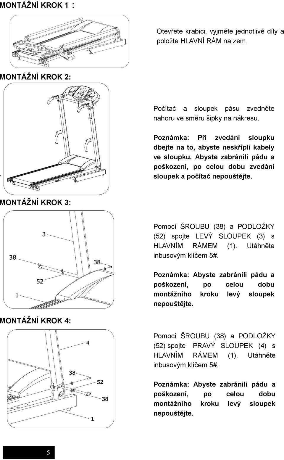 . MONTÁŽNÍ KROK 3: Pomocí ŠROUBU (38) a PODLOŽKY (52) spojte LEVÝ SLOUPEK (3) s HLAVNÍM RÁMEM (1). Utáhněte inbusovým klíčem 5#.