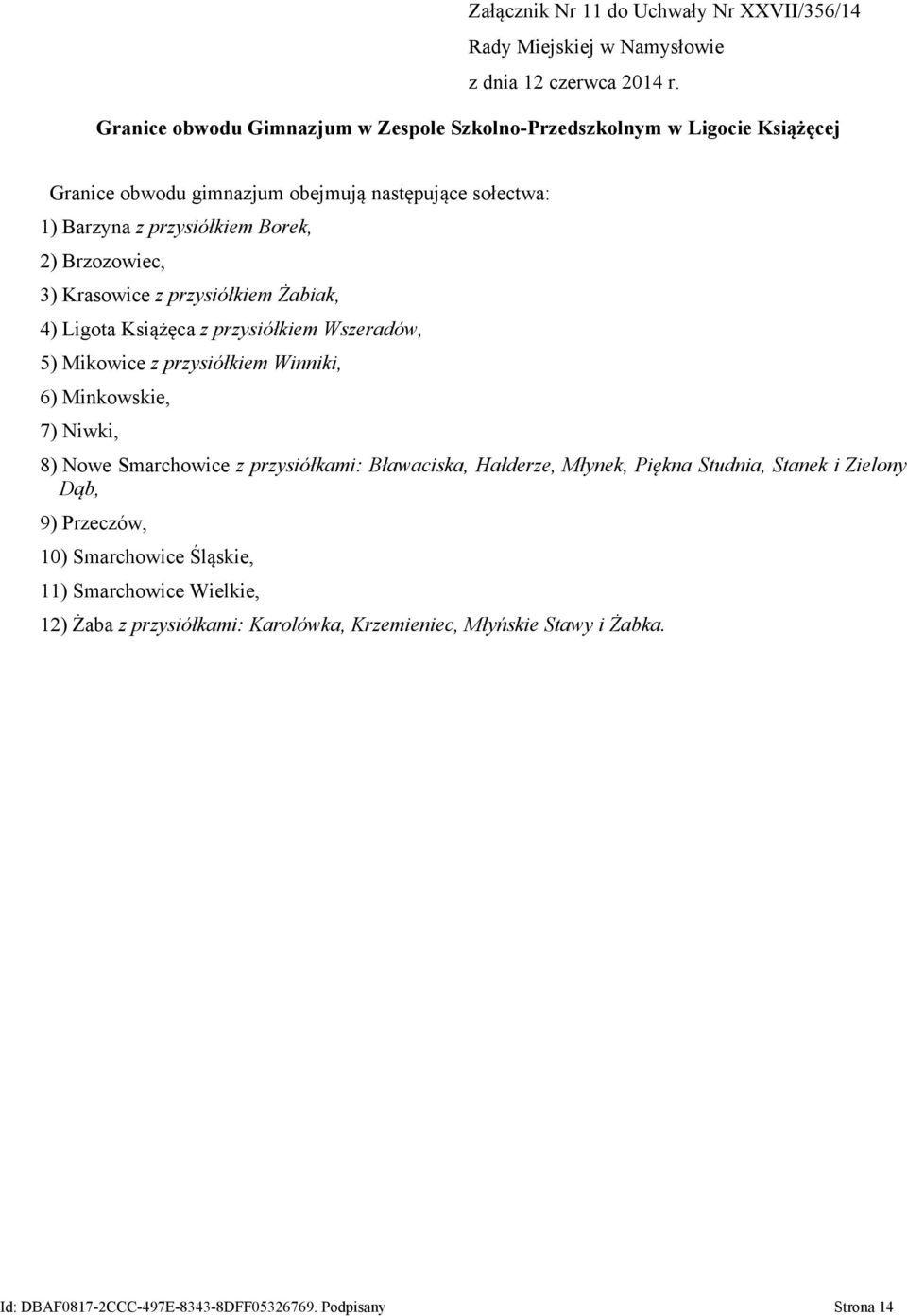 Winniki, 6) Minkowskie, 7) Niwki, 8) Nowe Smarchowice z przysiółkami: Bławaciska, Hałderze, Młynek, Piękna Studnia, Stanek i Zielony Dąb, 9) Przeczów, 10) Smarchowice