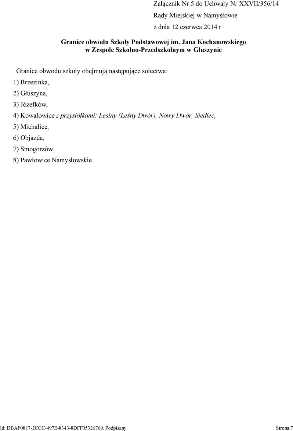 sołectwa: 1) Brzezinka, 2) Głuszyna, 3) Józefków, 4) Kowalowice z przysiółkami: Lesiny (Leśny Dwór), Nowy