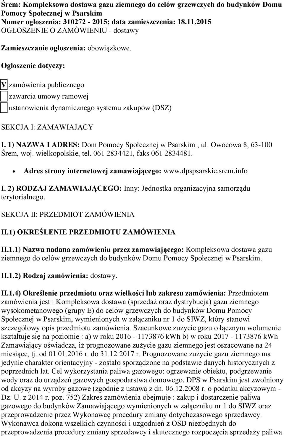 Ogłoszenie dotyczy: V zamówienia publicznego zawarcia umowy ramowej ustanowienia dynamicznego systemu zakupów (DSZ) SEKCJA I: ZAMAWIAJĄCY I. 1) NAZWA I ADRES: Dom Pomocy Społecznej w Psarskim, ul.