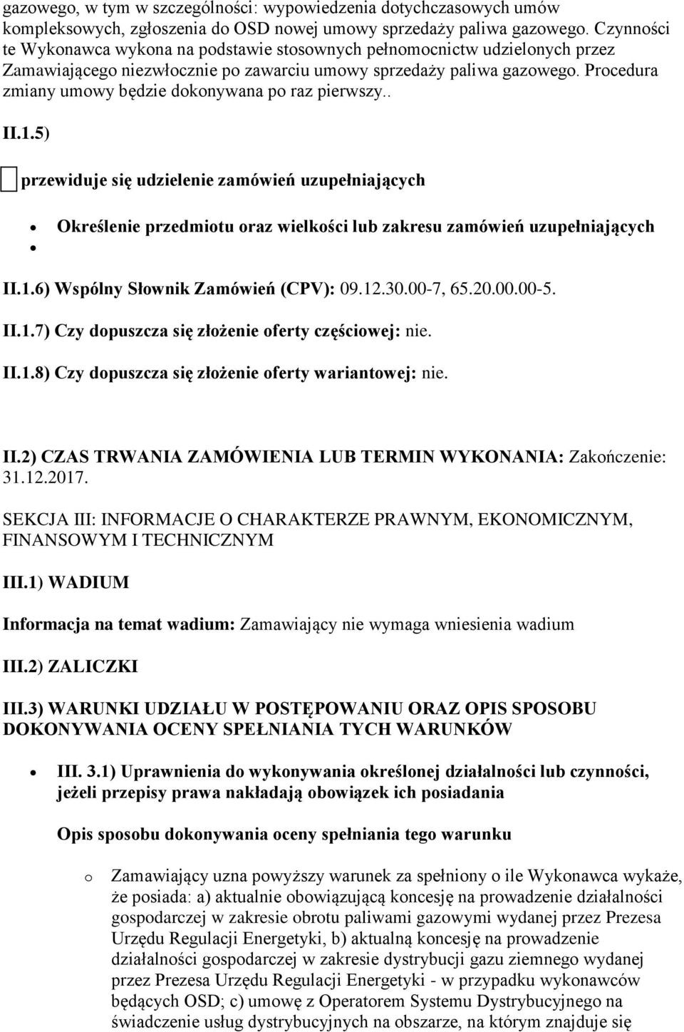 Procedura zmiany umowy będzie dokonywana po raz pierwszy.. II.1.5) przewiduje się udzielenie zamówień uzupełniających Określenie przedmiotu oraz wielkości lub zakresu zamówień uzupełniających II.1.6) Wspólny Słownik Zamówień (CPV): 09.