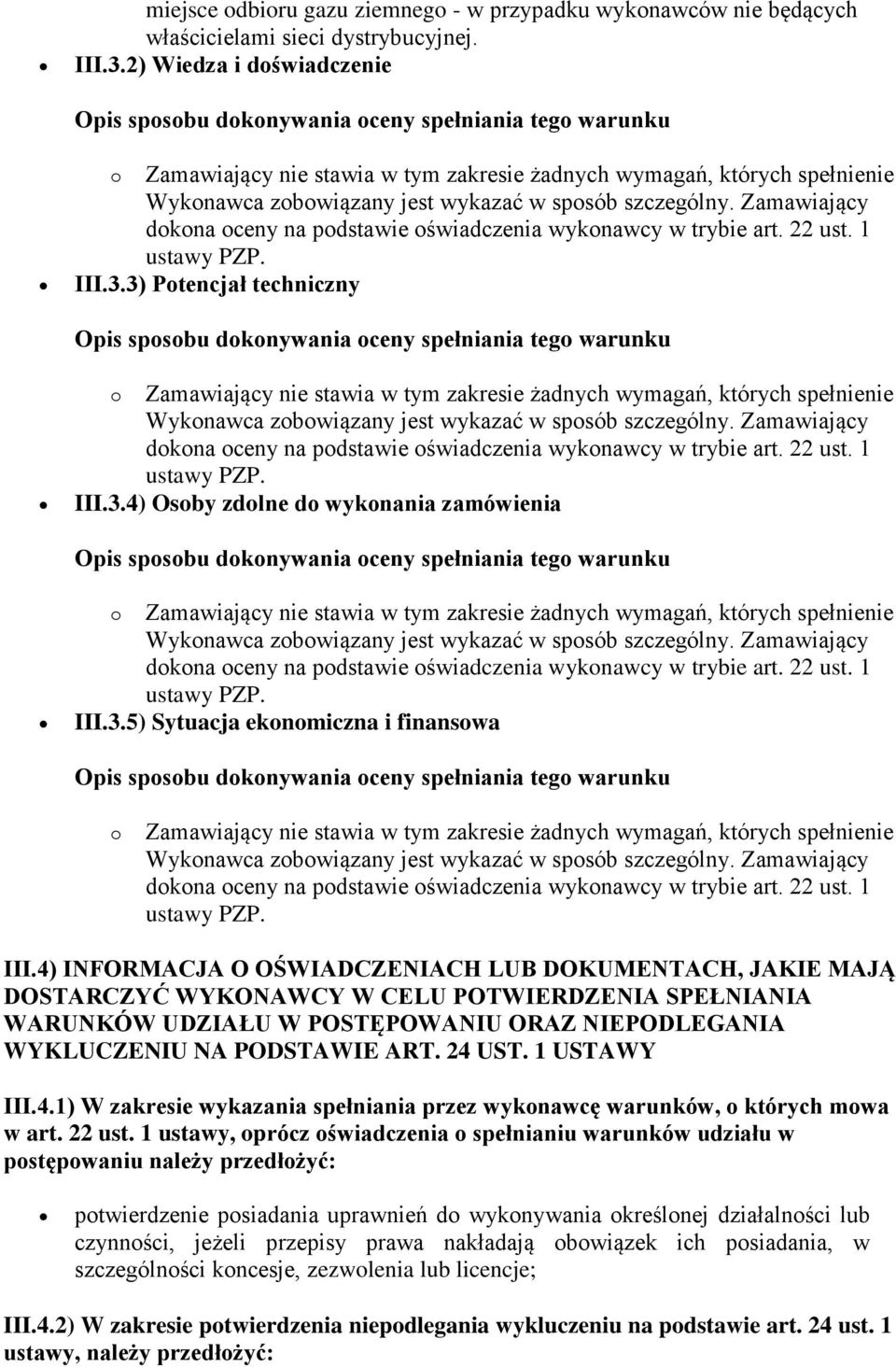 3) Potencjał techniczny o Zamawiający nie stawia w tym zakresie żadnych wymagań, których spełnienie III.3.4) Osoby zdolne do wykonania zamówienia o Zamawiający nie stawia w tym zakresie żadnych wymagań, których spełnienie III.