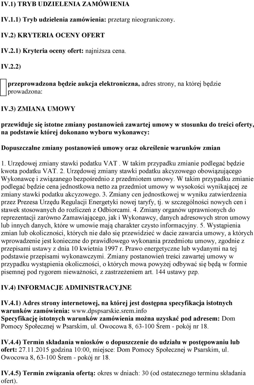 określenie warunków zmian 1. Urzędowej zmiany stawki podatku VAT. W takim przypadku zmianie podlegać będzie kwota podatku VAT. 2.