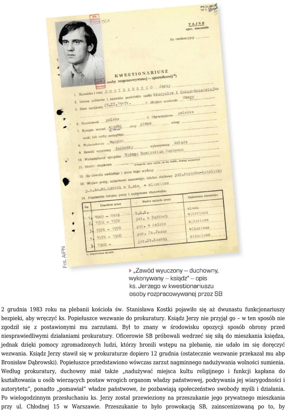 Oficerowie SB próbowali wedrzeć się siłą do mieszkania księdza, jednak dzięki pomocy zgromadzonych ludzi, którzy bronili wstępu na plebanię, nie udało im się doręczyć wezwania.