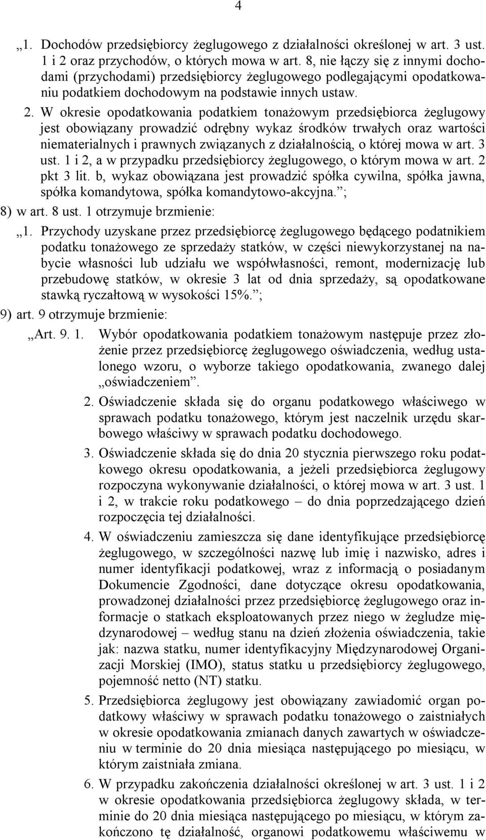 W okresie opodatkowania podatkiem tonażowym przedsiębiorca żeglugowy jest obowiązany prowadzić odrębny wykaz środków trwałych oraz wartości niematerialnych i prawnych związanych z działalnością, o