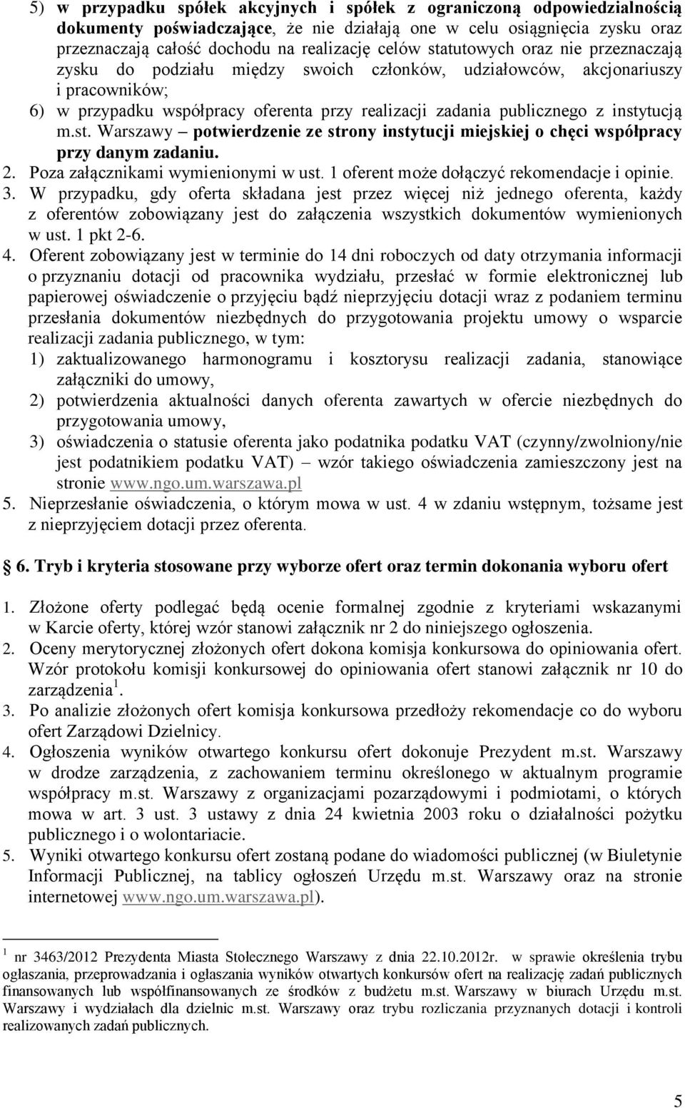 instytucją m.st. Warszawy potwierdzenie ze strony instytucji miejskiej o chęci współpracy przy danym zadaniu. 2. Poza załącznikami wymienionymi w ust. 1 oferent może dołączyć rekomendacje i opinie. 3.