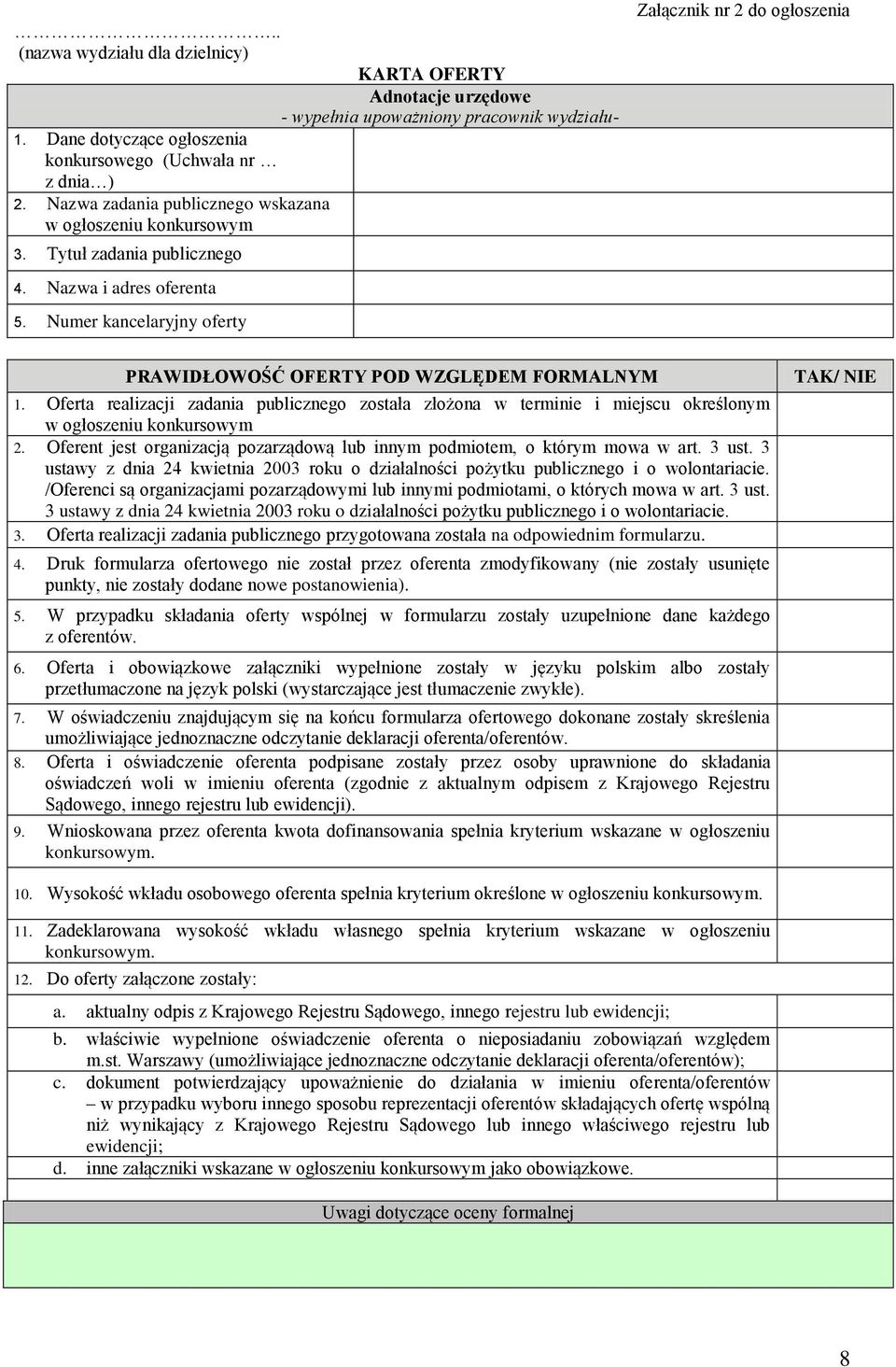 Numer kancelaryjny oferty KARTA OFERTY Adnotacje urzędowe - wypełnia upoważniony pracownik wydziału- Załącznik nr 2 do ogłoszenia PRAWIDŁOWOŚĆ OFERTY POD WZGLĘDEM FORMALNYM 1.