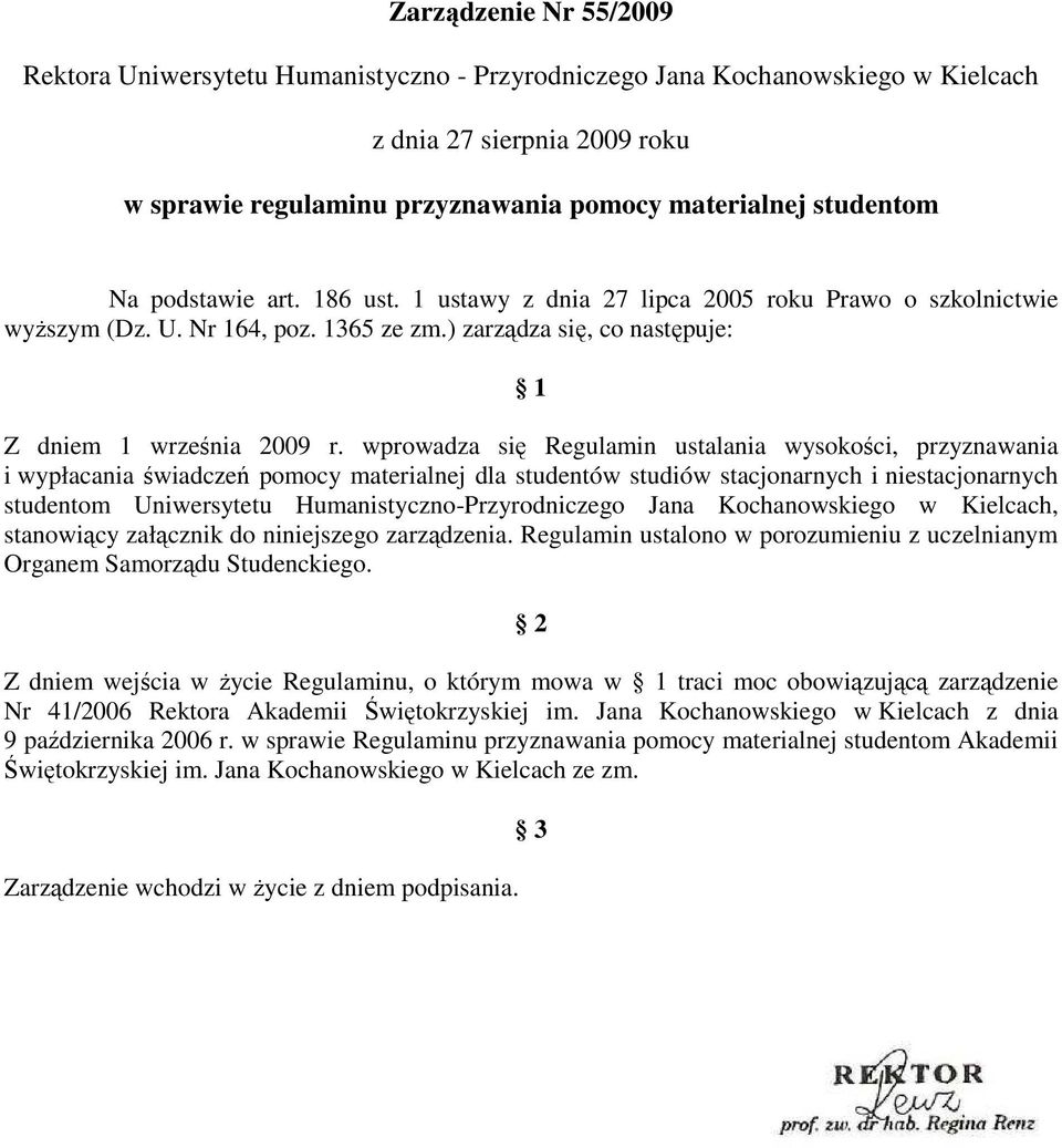 wprowadza się Regulamin ustalania wysokości, przyznawania i wypłacania świadczeń pomocy materialnej dla studentów studiów stacjonarnych i niestacjonarnych studentom Uniwersytetu