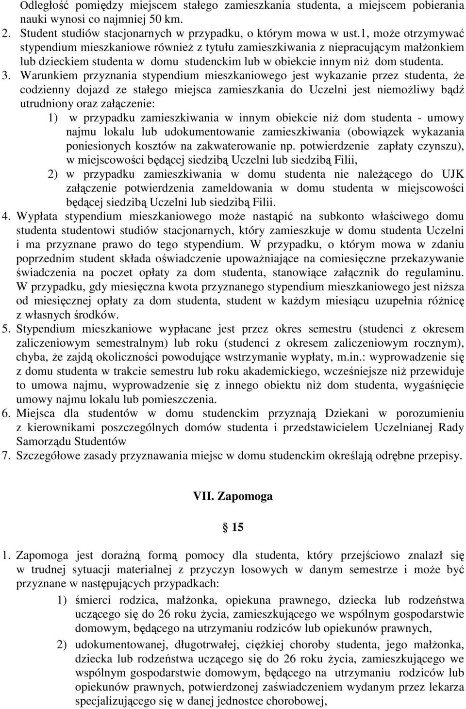 Warunkiem przyznania stypendium mieszkaniowego jest wykazanie przez studenta, Ŝe codzienny dojazd ze stałego miejsca zamieszkania do Uczelni jest niemoŝliwy bądź utrudniony oraz załączenie: 1) w