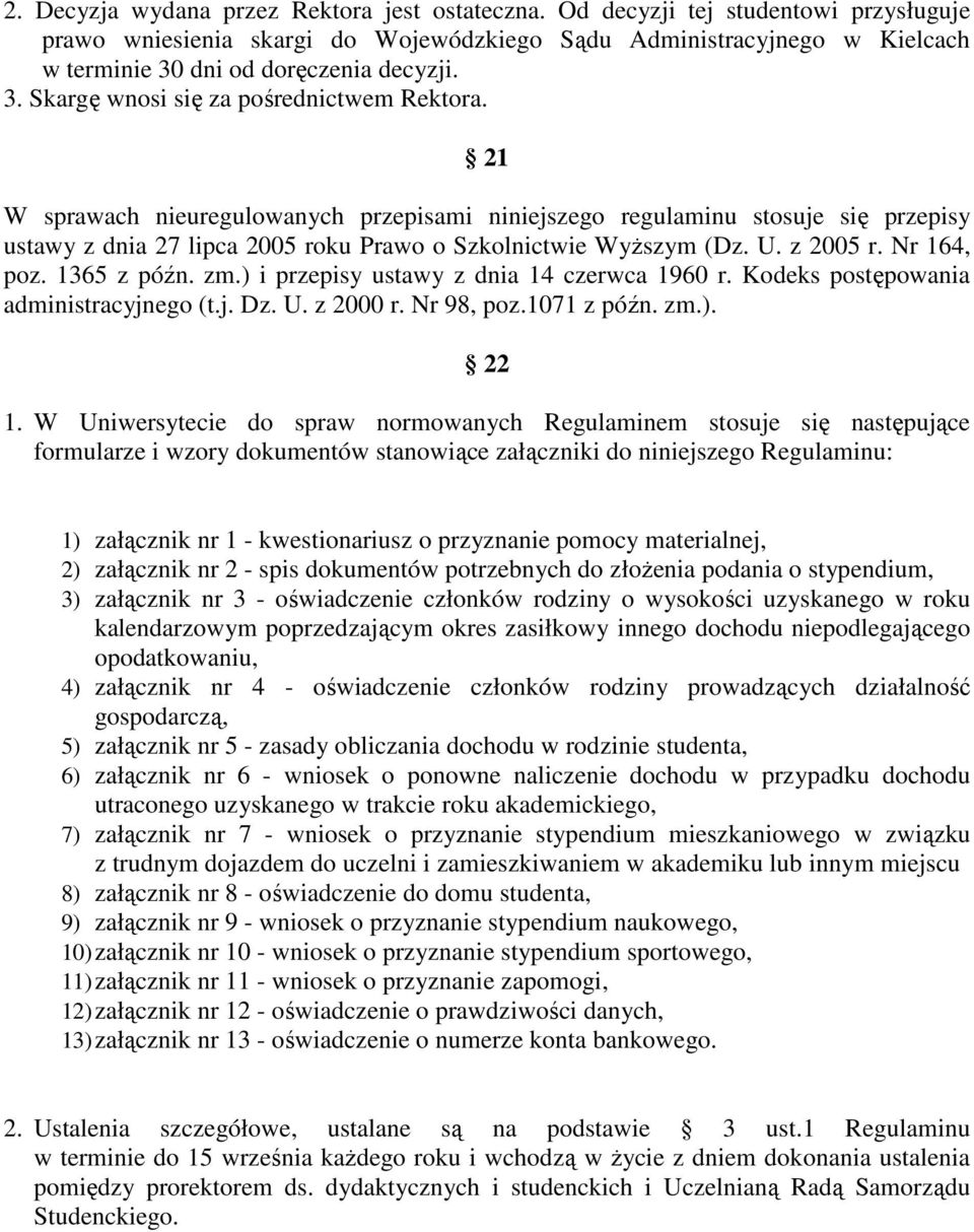 21 W sprawach nieuregulowanych przepisami niniejszego regulaminu stosuje się przepisy ustawy z dnia 27 lipca 2005 roku Prawo o Szkolnictwie WyŜszym (Dz. U. z 2005 r. Nr 164, poz. 1365 z późn. zm.