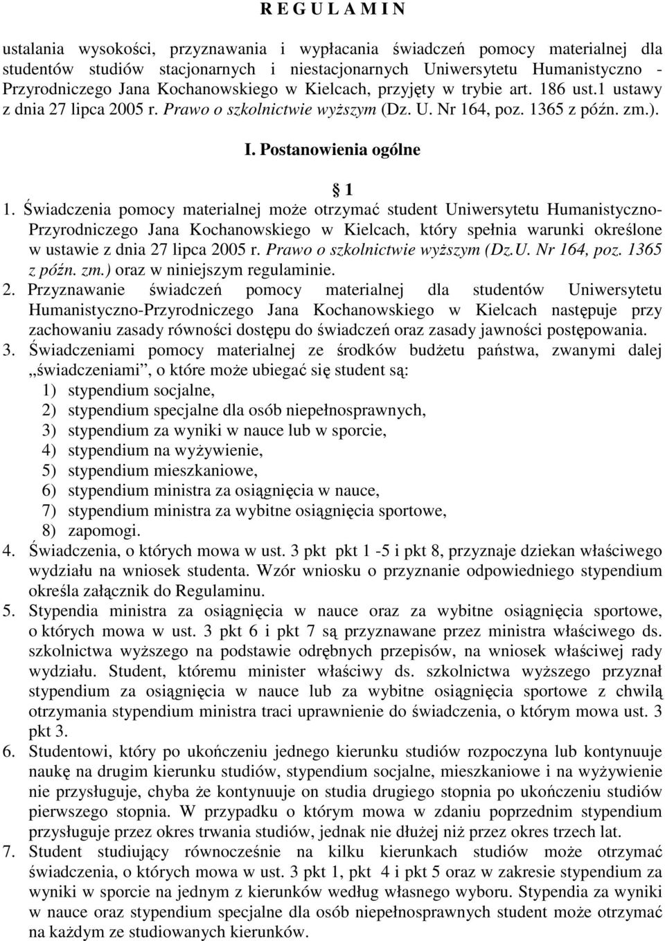 Świadczenia pomocy materialnej moŝe otrzymać student Uniwersytetu Humanistyczno- Przyrodniczego Jana Kochanowskiego w Kielcach, który spełnia warunki określone w ustawie z dnia 27 lipca 2005 r.