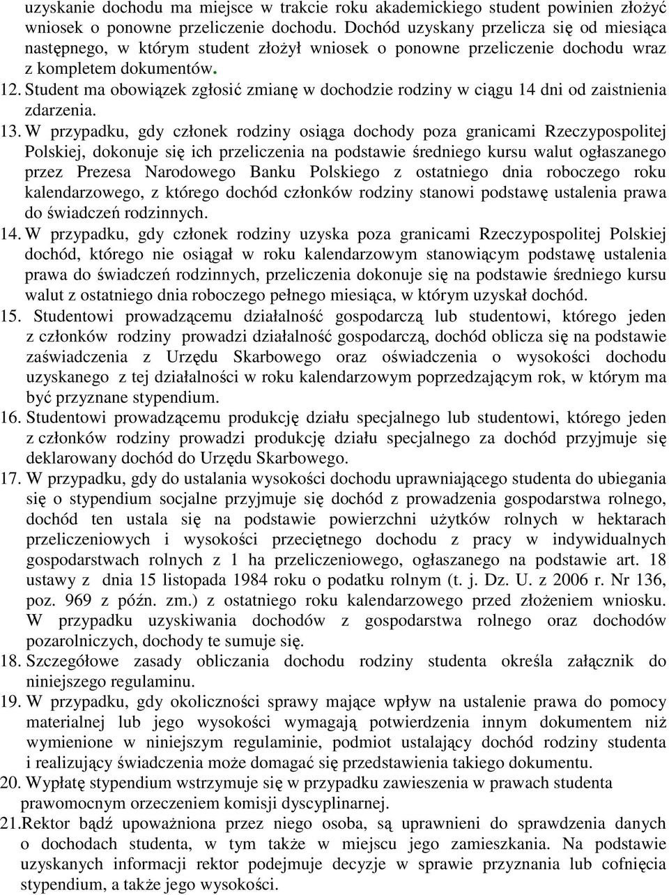 Student ma obowiązek zgłosić zmianę w dochodzie rodziny w ciągu 14 dni od zaistnienia zdarzenia. 13.