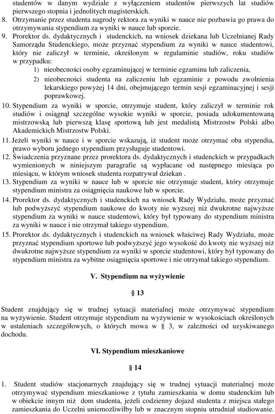 dydaktycznych i studenckich, na wniosek dziekana lub Uczelnianej Rady Samorządu Studenckiego, moŝe przyznać stypendium za wyniki w nauce studentowi, który nie zaliczył w terminie, określonym w