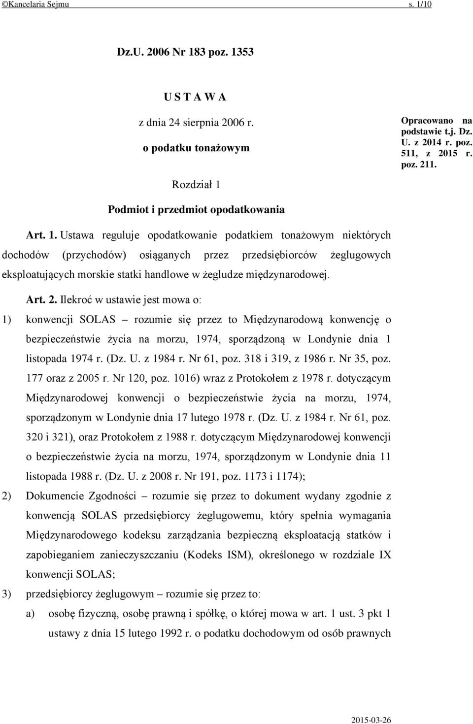 Ustawa reguluje opodatkowanie podatkiem tonażowym niektórych dochodów (przychodów) osiąganych przez przedsiębiorców żeglugowych eksploatujących morskie statki handlowe w żegludze międzynarodowej. Art.
