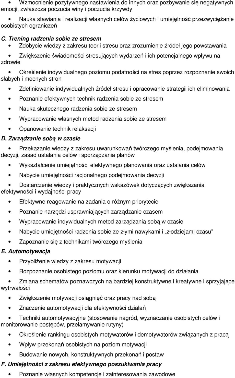 Trening radzenia sobie ze stresem Zdobycie wiedzy z zakresu teorii stresu oraz zrozumienie źródeł jego powstawania Zwiększenie świadomości stresujących wydarzeń i ich potencjalnego wpływu na zdrowie