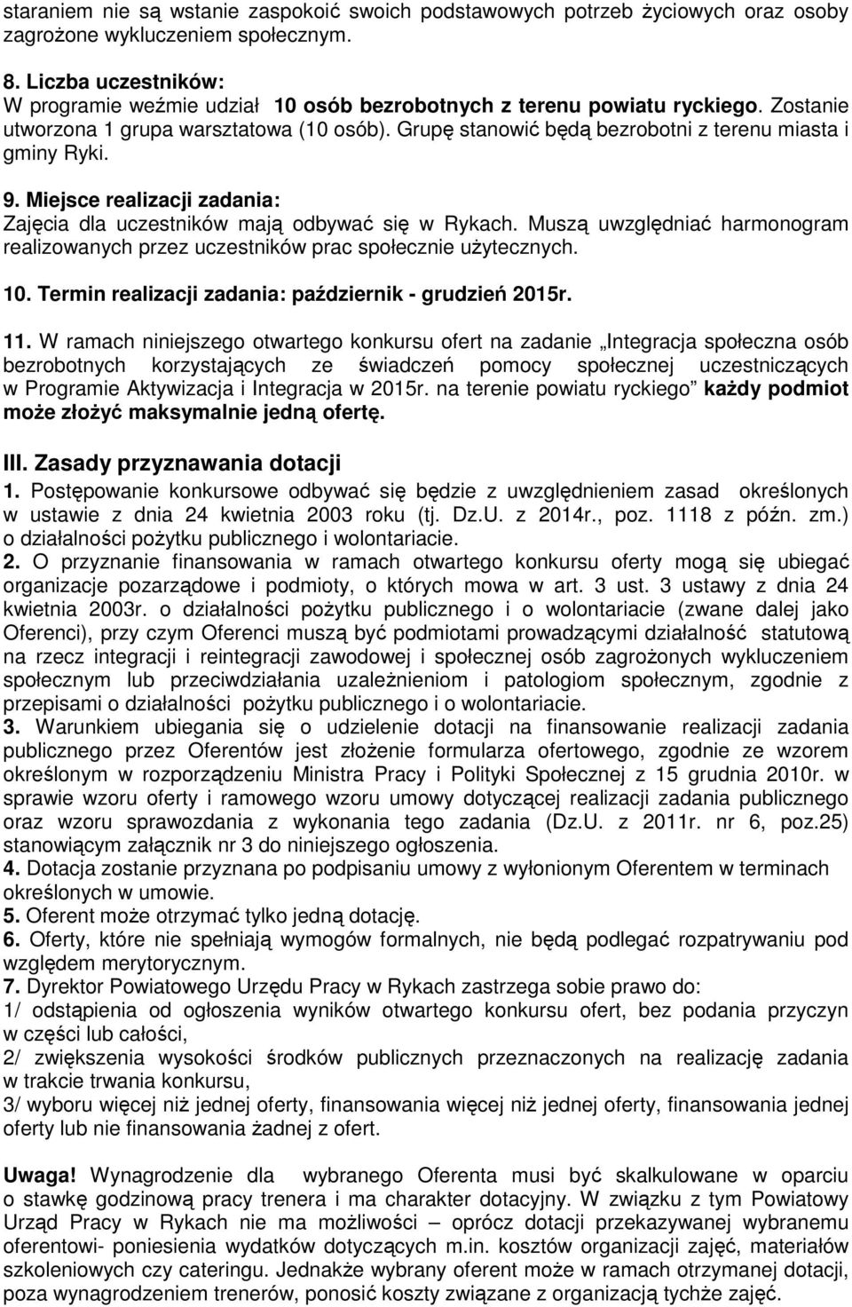 Grupę stanowić będą bezrobotni z terenu miasta i gminy Ryki. 9. Miejsce realizacji zadania: Zajęcia dla uczestników mają odbywać się w Rykach.