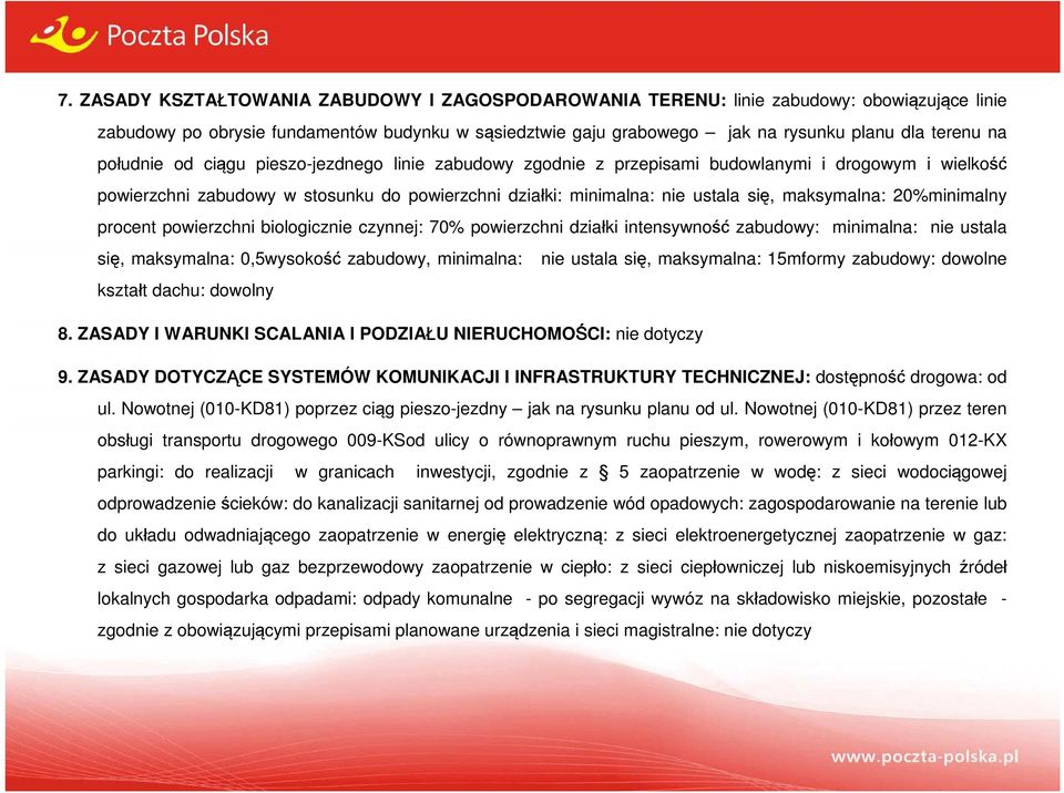 20%minimalny procent powierzchni biologicznie czynnej: 70% powierzchni działki intensywność zabudowy: minimalna: nie ustala się, maksymalna: 0,5wysokość zabudowy, minimalna: nie ustala się,