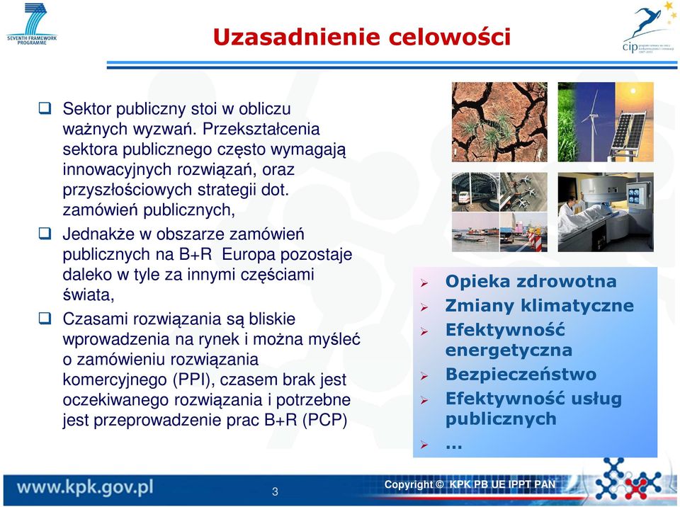 zamówień publicznych, Jednakże w obszarze zamówień publicznych na B+R Europa pozostaje daleko w tyle za innymi częściami świata, Czasami rozwiązania są