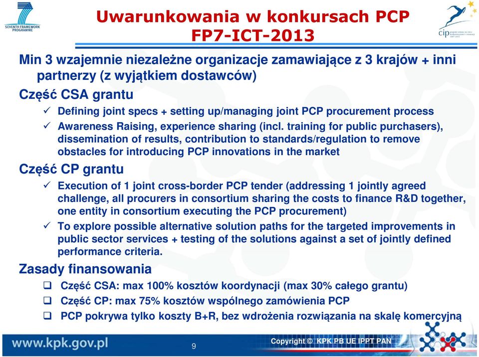 training for public purchasers), dissemination of results, contribution to standards/regulation to remove obstacles for introducing PCP innovations in the market Część CP grantu Execution of 1 joint