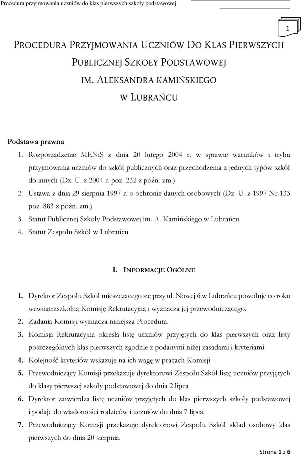 o ochronie danych osobowych (Dz. U. z 1997 Nr 133 poz. 883 z późn. zm.) 3. Statut Publicznej Szkoły Podstawowej im. A. Kamińskiego w Lubrańcu 4. Statut Zespołu Szkół w Lubrańcu I. INFORMACJE OGÓLNE 1.