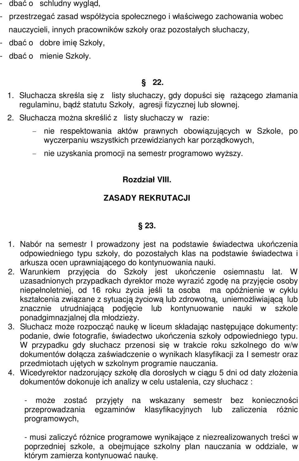 . 1. Słuchacza skreśla się z listy słuchaczy, gdy dopuści się rażącego złamania regulaminu, bądź statutu Szkoły, agresji fizycznej lub słownej. 2.