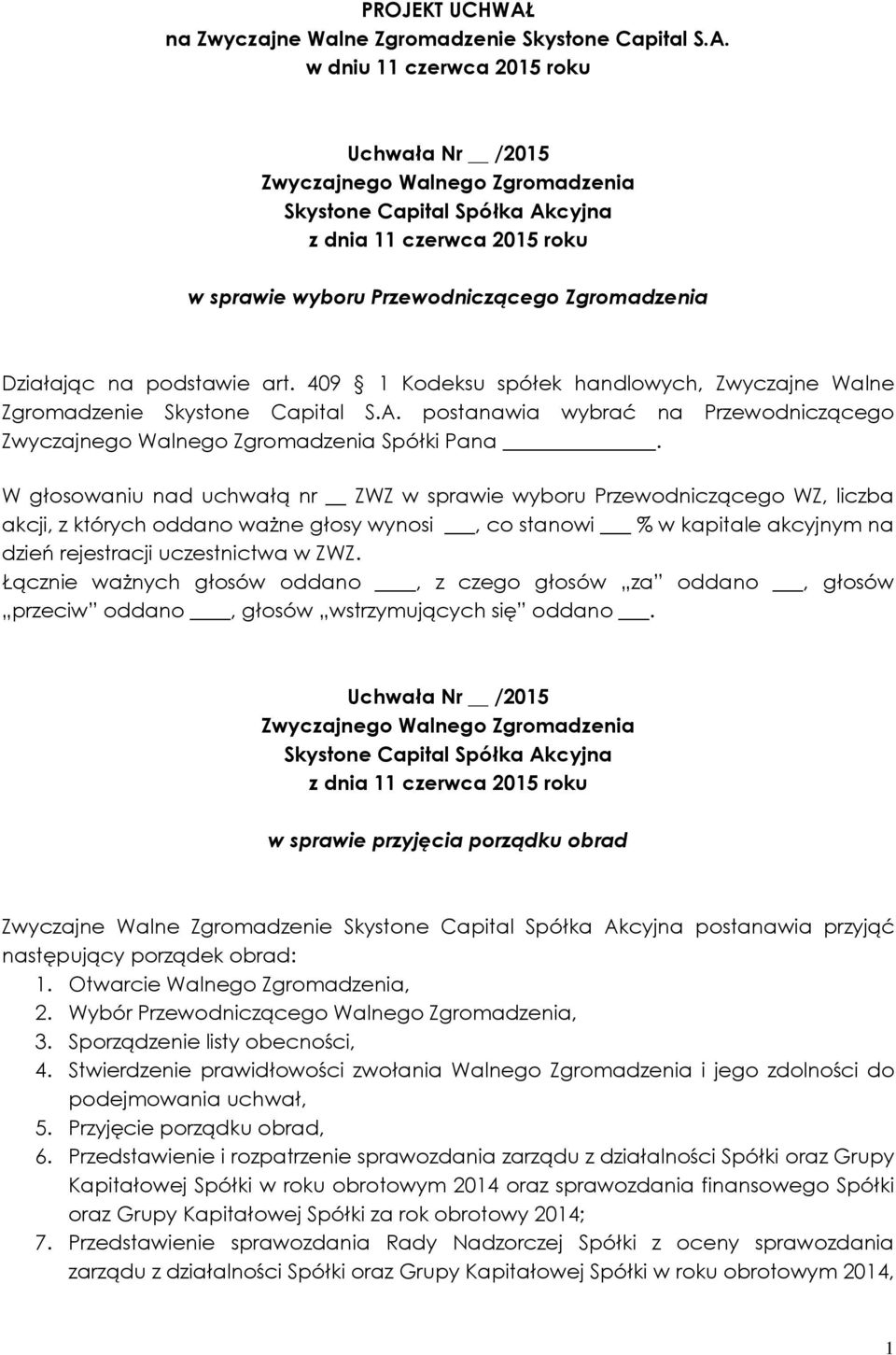 W głosowaniu nad uchwałą nr ZWZ w sprawie wyboru Przewodniczącego WZ, liczba akcji, z których oddano ważne głosy wynosi, co stanowi % w kapitale akcyjnym na dzień rejestracji uczestnictwa w ZWZ.