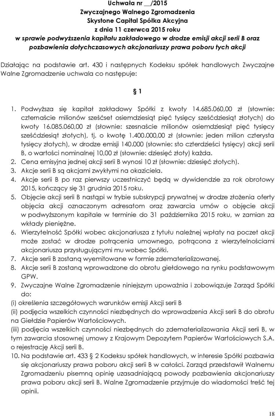 060,00 zł (słownie: czternaście milionów sześćset osiemdziesiąt pięć tysięcy sześćdziesiąt złotych) do kwoty 16.085.