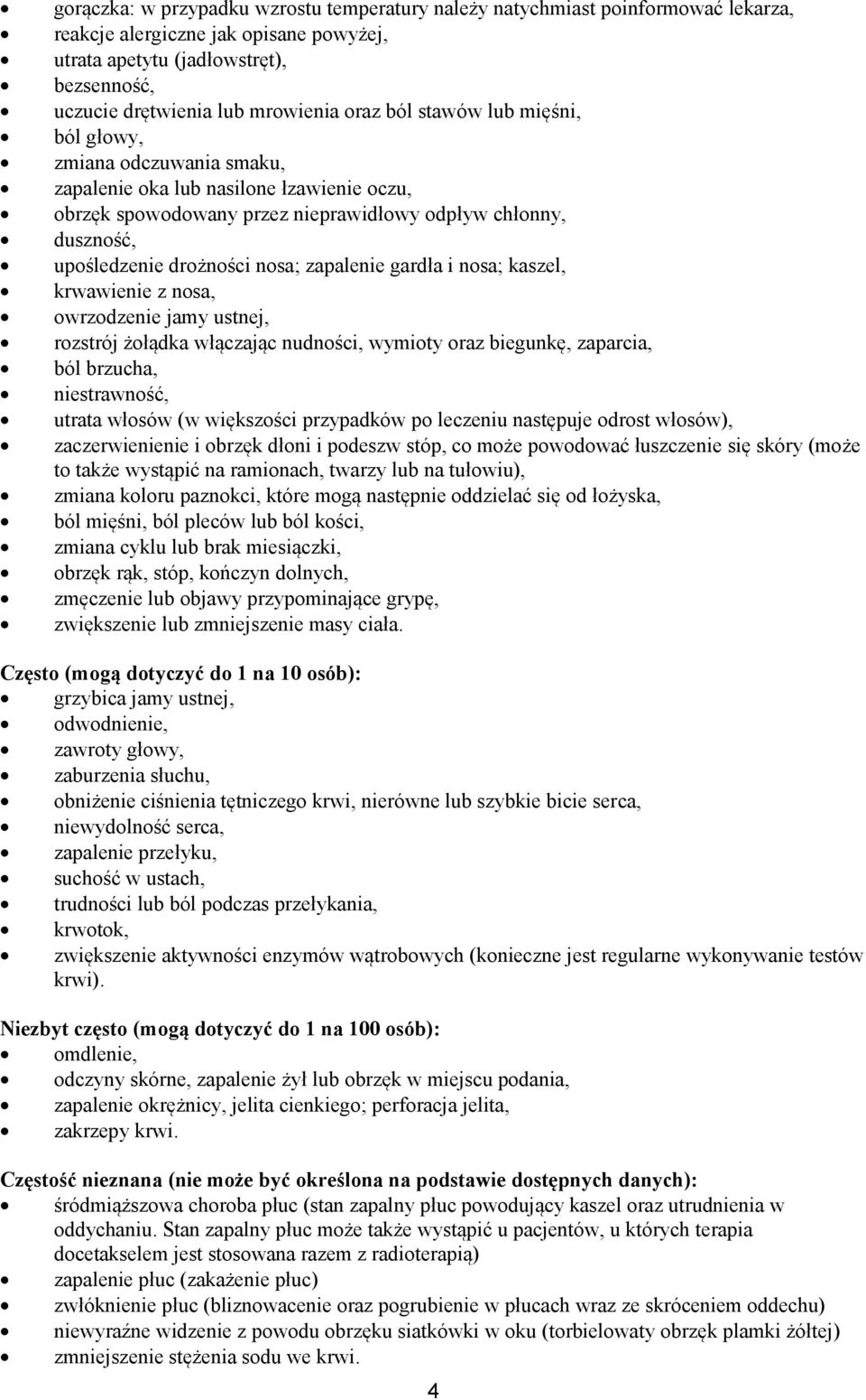 nosa; zapalenie gardła i nosa; kaszel, krwawienie z nosa, owrzodzenie jamy ustnej, rozstrój żołądka włączając nudności, wymioty oraz biegunkę, zaparcia, ból brzucha, niestrawność, utrata włosów (w