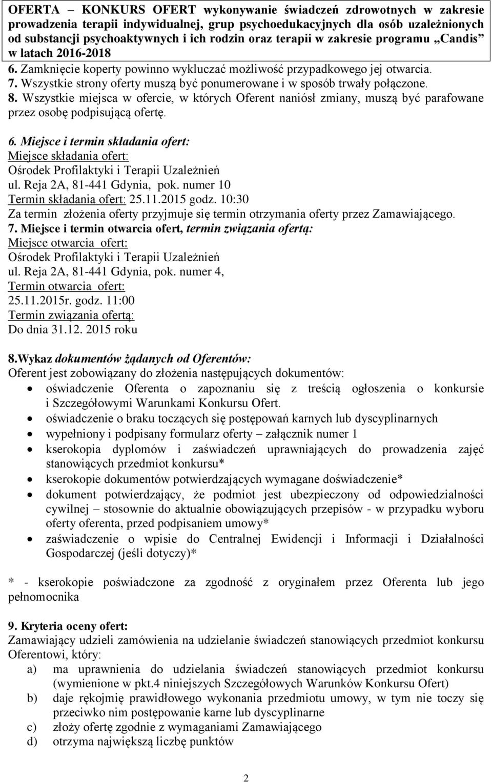 Wszystkie strony oferty muszą być ponumerowane i w sposób trwały połączone. 8. Wszystkie miejsca w ofercie, w których Oferent naniósł zmiany, muszą być parafowane przez osobę podpisującą ofertę. 6.