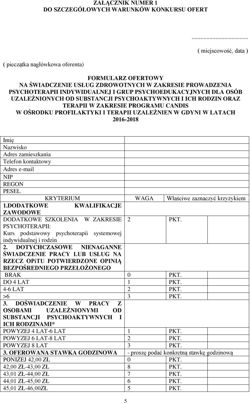 PSYCHOAKTYWNYCH I ICH RODZIN ORAZ TERAPII W ZAKRESIE PROGRAMU CANDIS W OŚRODKU PROFILAKTYKI I TERAPII UZALEŻNIEN W GDYNI W LATACH 2016-2018 Imię Nazwisko Adres zamieszkania Telefon kontaktowy Adres