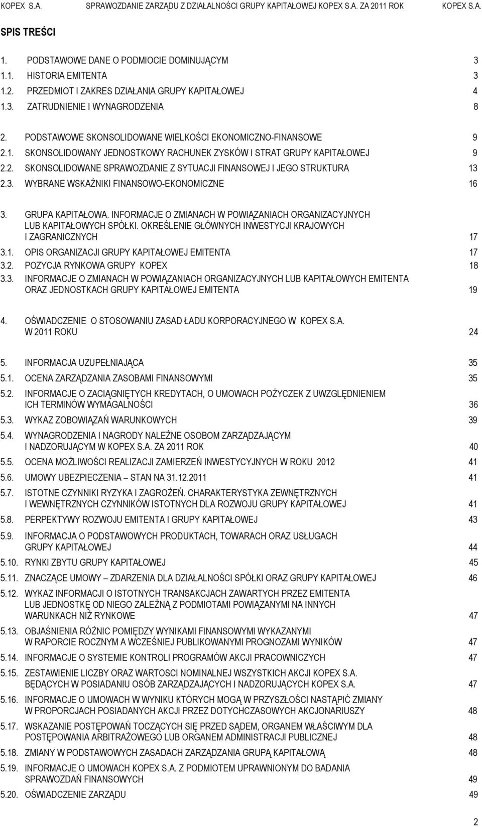 3. WYBRANE WSKAŹNIKI FINANSOWO-EKONOMICZNE 16 3. GRUPA KAPITAŁOWA. INFORMACJE O ZMIANACH W POWIĄZANIACH ORGANIZACYJNYCH LUB KAPITAŁOWYCH SPÓŁKI.