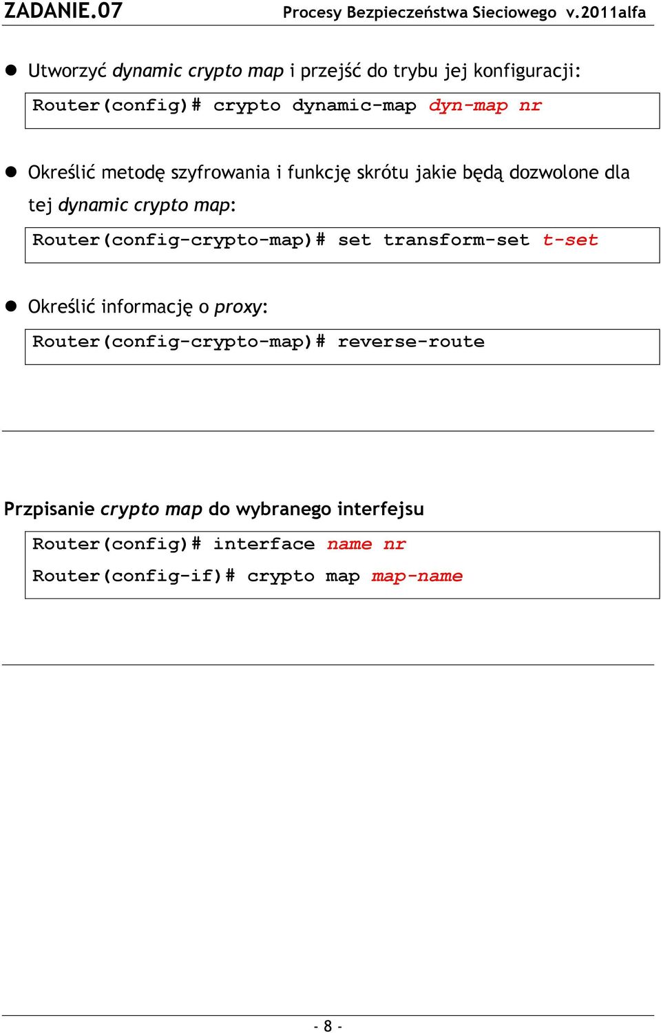 Router(config-crypto-map)# set transform-set t-set Określić informację o proxy: Router(config-crypto-map)#