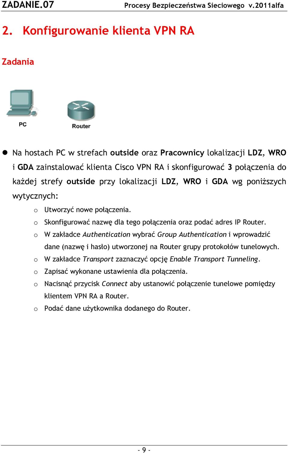 o W zakładce Authentication wybrać Group Authentication i wprowadzić dane (nazwę i hasło) utworzonej na Router grupy protokołów tunelowych.