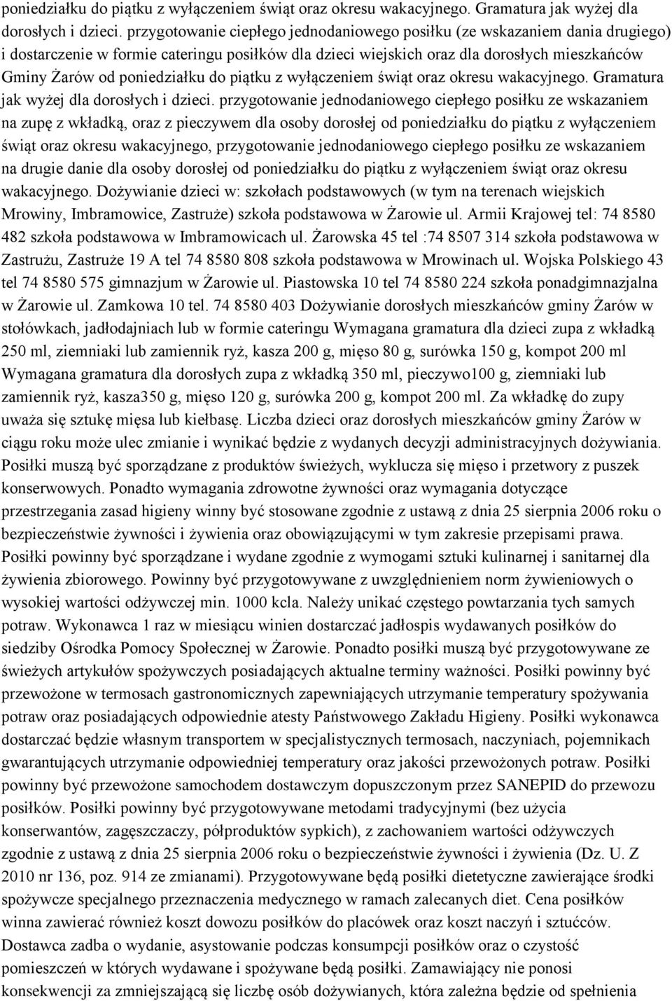 przygotowanie jednodaniowego ciepłego posiłku ze wskazaniem na zupę z wkładką, oraz z pieczywem dla osoby dorosłej od poniedziałku do piątku z wyłączeniem świąt oraz okresu wakacyjnego, przygotowanie