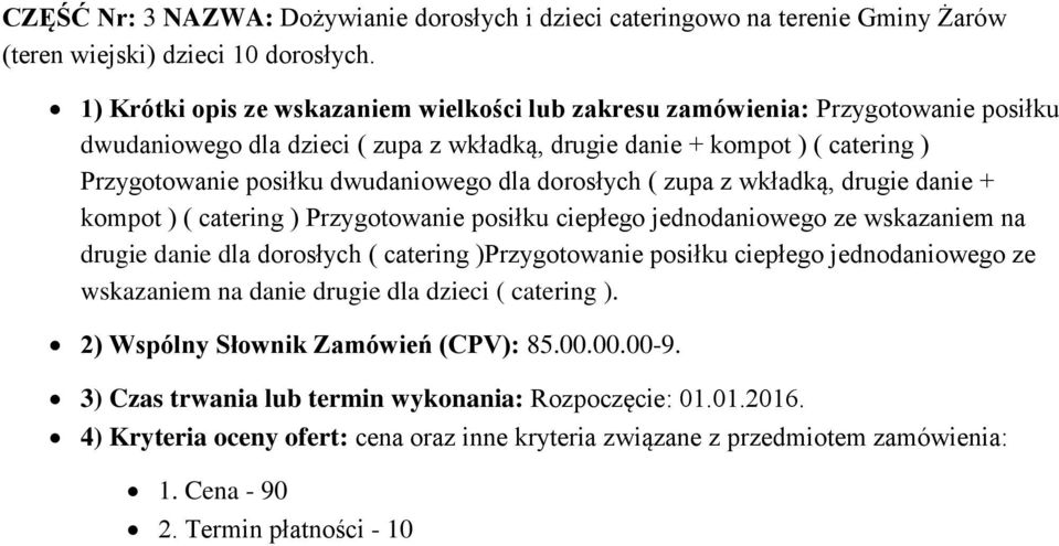 dla dorosłych ( zupa z wkładką, drugie danie + kompot ) ( catering ) Przygotowanie posiłku ciepłego jednodaniowego ze wskazaniem na drugie danie dla dorosłych ( catering )Przygotowanie posiłku