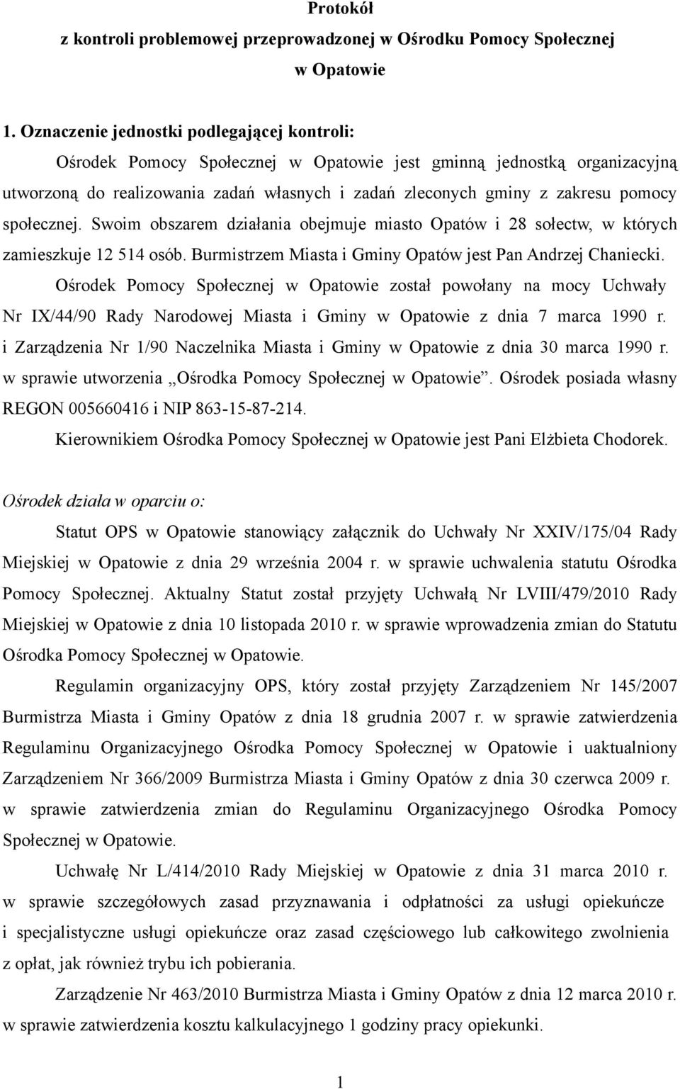 społecznej. Swoim obszarem działania obejmuje miasto Opatów i 28 sołectw, w których zamieszkuje 12 514 osób. Burmistrzem Miasta i Gminy Opatów jest Pan Andrzej Chaniecki.