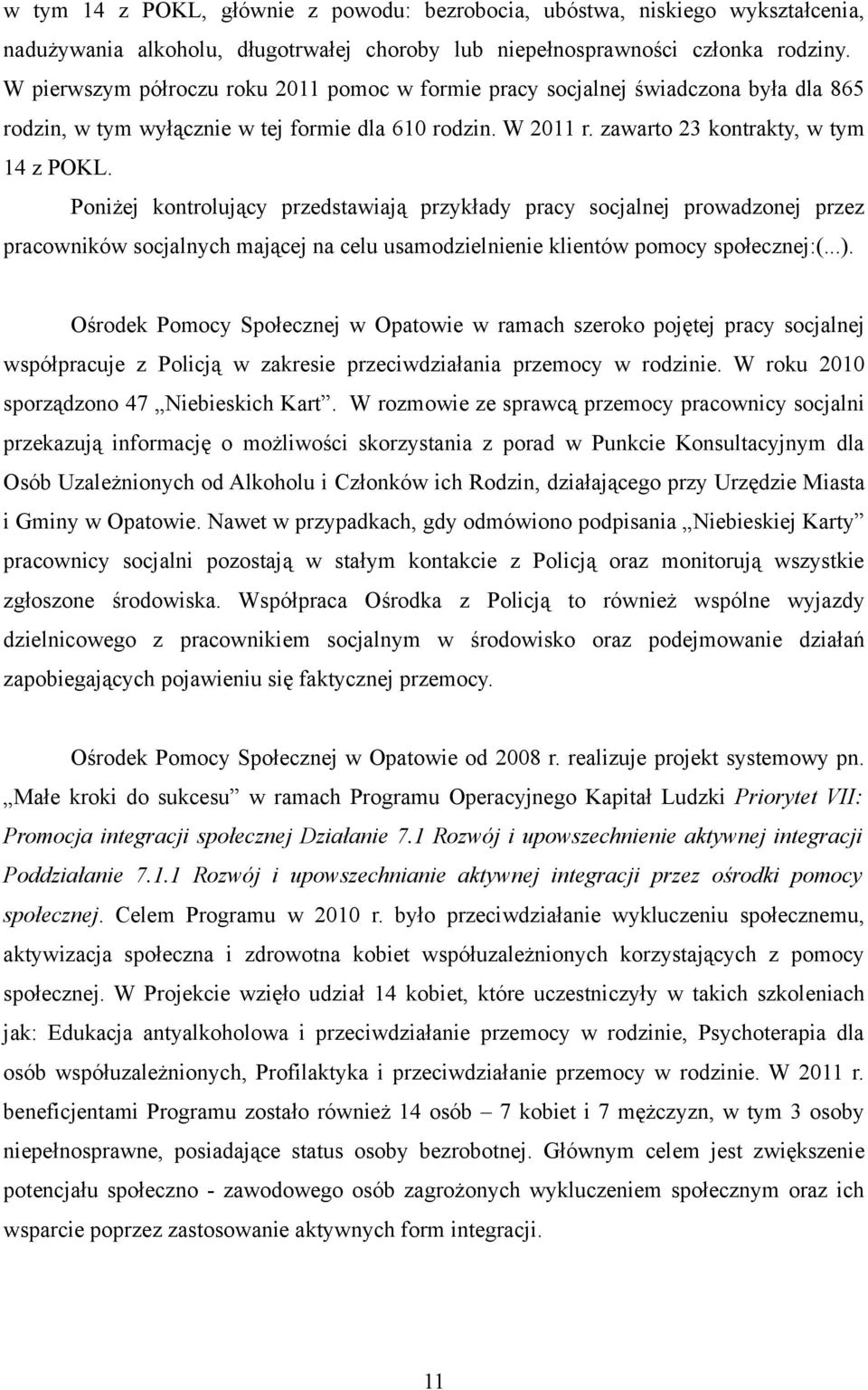 Poniżej kontrolujący przedstawiają przykłady pracy socjalnej prowadzonej przez pracowników socjalnych mającej na celu usamodzielnienie klientów pomocy społecznej:(...).
