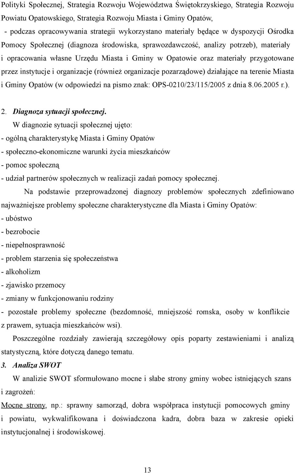 przygotowane przez instytucje i organizacje (również organizacje pozarządowe) działające na terenie Miasta i Gminy Opatów (w odpowiedzi na pismo znak: OPS-0210/23/115/2005 z dnia 8.06.2005 r.). 2.