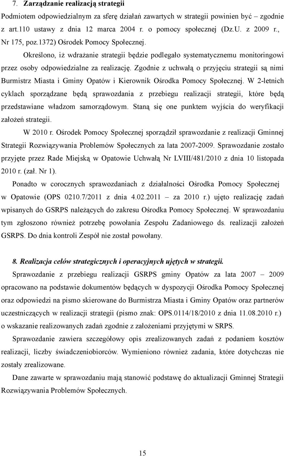 Zgodnie z uchwałą o przyjęciu strategii są nimi Burmistrz Miasta i Gminy Opatów i Kierownik Ośrodka Pomocy Społecznej.